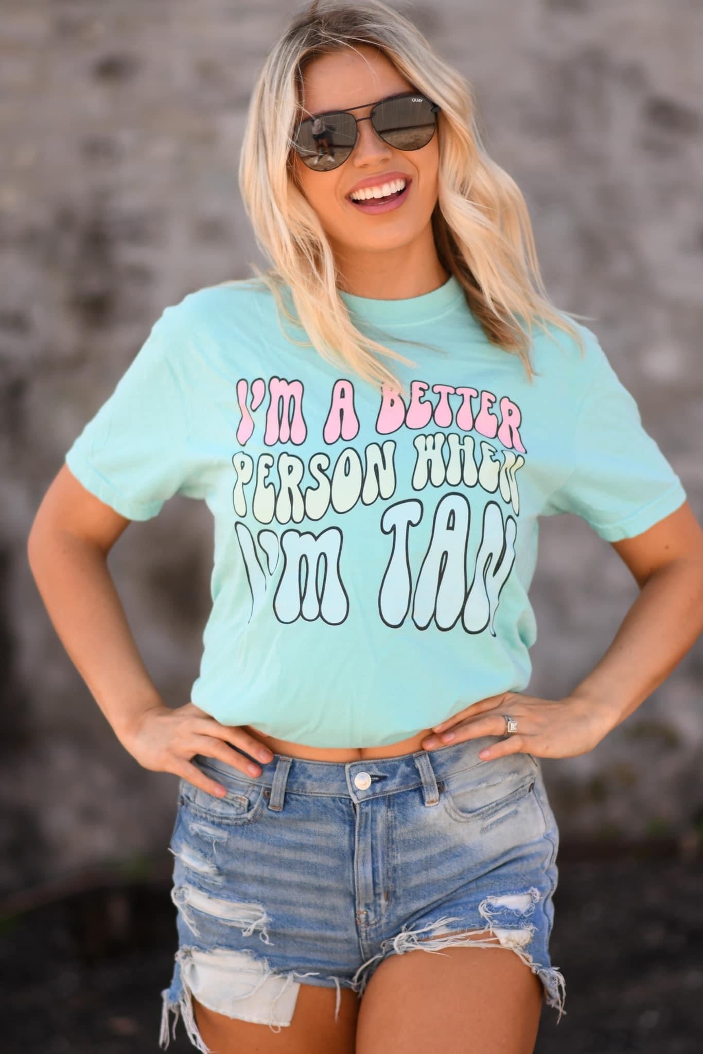☀️I’m A Better Person When I’m Tan Tee☀️