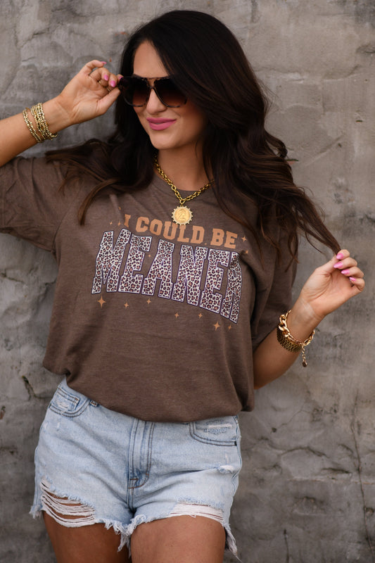 I Could Be Meaner Tee