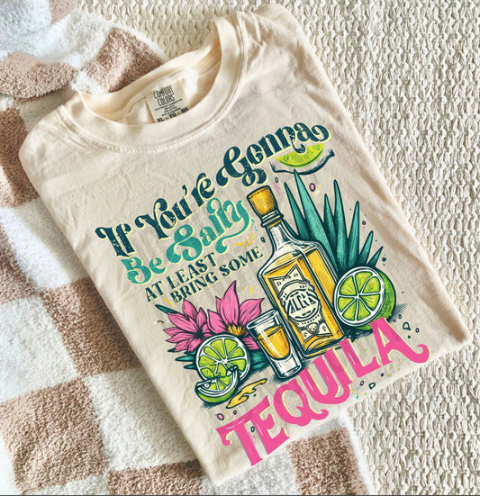 If You're Gonna Be Salty At Least Bring Tequila Tee